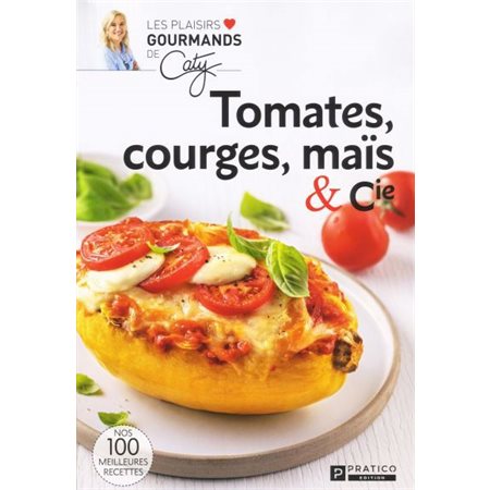 Tomates, courges, mais et cie : Les plaisirs gourmands de Caty
