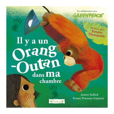 Il y a un orang-outan dans ma chambre : Green Gründ : En collaboration avec Greenpeace