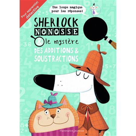 Sherlock Nonosse & le mystère des additions & soustractions : Une loupe magique pour les réponses