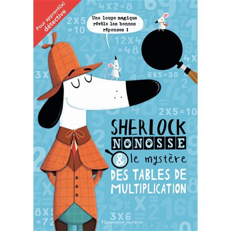 Sherlock Nonosse & le mystère des tables de multiplication : Une loupe magique révèle les bonnes rép