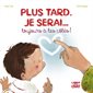 Plus tard, je serai ... toujours à tes côtés !
