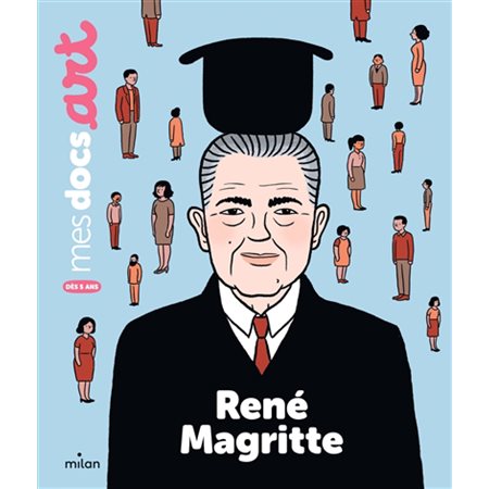 René Magritte : Mes docs. Art : Dès 5 ans