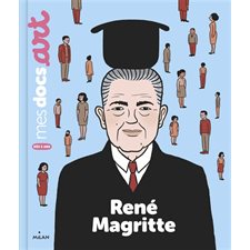 René Magritte : Mes docs. Art : Dès 5 ans
