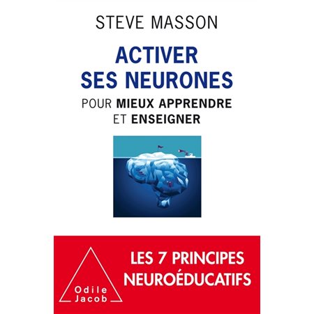 Activer ses neurones pour mieux apprendre et enseigner : Les 7 principes neuroéducatifs