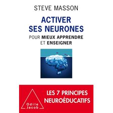 Activer ses neurones pour mieux apprendre et enseigner : Les 7 principes neuroéducatifs