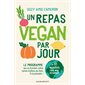 Un repas vegan par jour : 50 recettes pour bien démarrer : Le programme qui va booster votre santé e