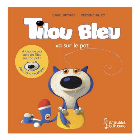 Tilou Bleu va sur le pot : Tilou Bleu : Avec 25 autocollants : À chaque pipi, colle un Tilou sur ton