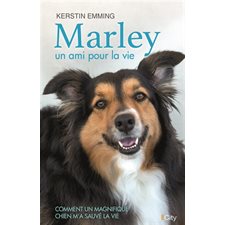 Marley, un ami pour la vie : Comment un magnifique chien m'a sauvé la vie