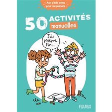 50 activités manuelles : Aux p'tits soins pour ma planète