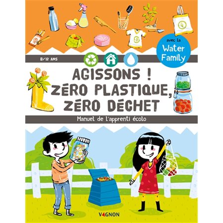 Agissons ! : Zéro plastique, zéro déchet : Manuel de l'apprenti écolo