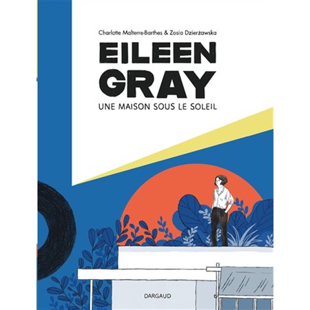 Eileen Gray : Une maison sous le soleil : Bande dessinée