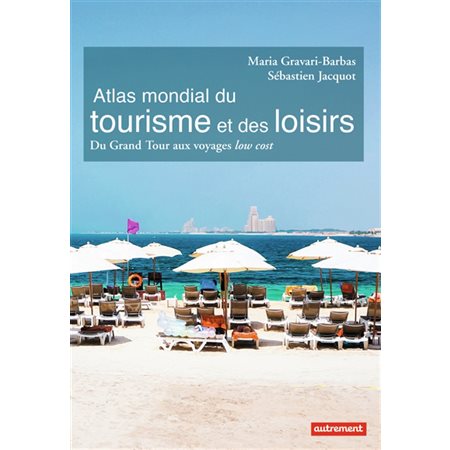 Atlas mondial du tourisme et des loisirs : : du grand tour aux voyages low cost