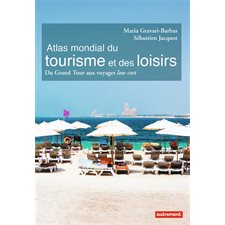 Atlas mondial du tourisme et des loisirs : : du grand tour aux voyages low cost