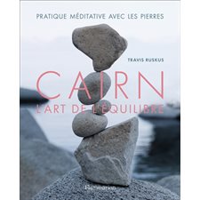 Cairn : L'art de l'équilibre : Pratique méditative avec les pierres