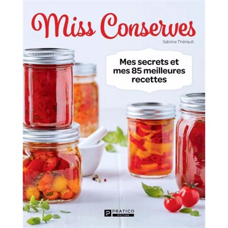 Miss Conserves : Mes secrets et mes 85 meilleures recettes