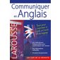 Communiquer en anglais : Larousse : Les clés de la réussite : Les 3000 phrases indispensables pour c
