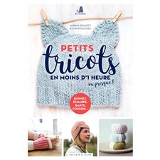 Petits tricots en moins d'1 heure ou presque ! : Bonnet, écharpe, gants, coussin ...