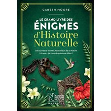 Le grand livre des énigmes d'histoire naturelle : Découvrez le monde mystérieux de la Nature à trave