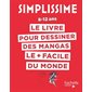 Le livre pour dessiner des mangas le + facile du monde : 8-12 ans : Simplissime