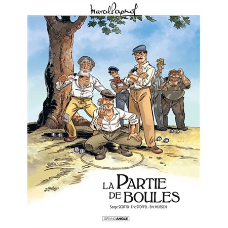 La partie de boules : Bande dessinée : Grand angle. Marcel Pagnol