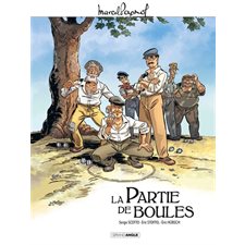 La partie de boules : Bande dessinée : Grand angle. Marcel Pagnol