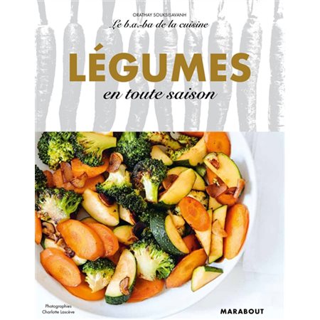 Légumes en toute saison : Le b.a.-ba de la cuisine