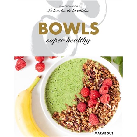 Bowls super healthy : Le b.a.-ba de la cuisine