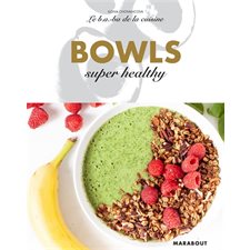 Bowls super healthy : Le b.a.-ba de la cuisine
