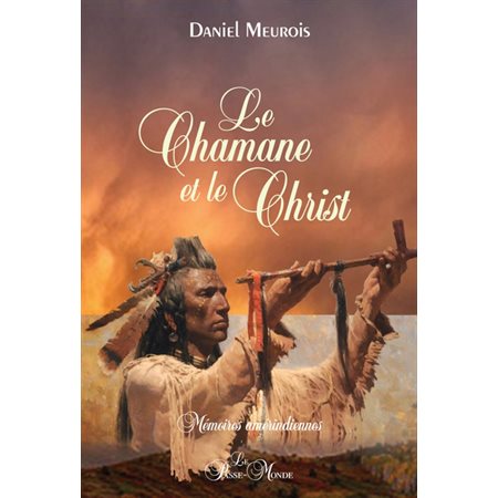 Le chamane et le Christ : Mémoires amérindiennes