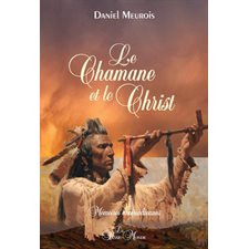 Le chamane et le Christ : Mémoires amérindiennes