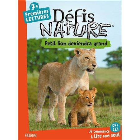 Petit lion deviendra grand : Défis nature : 7 + : Premières lectures