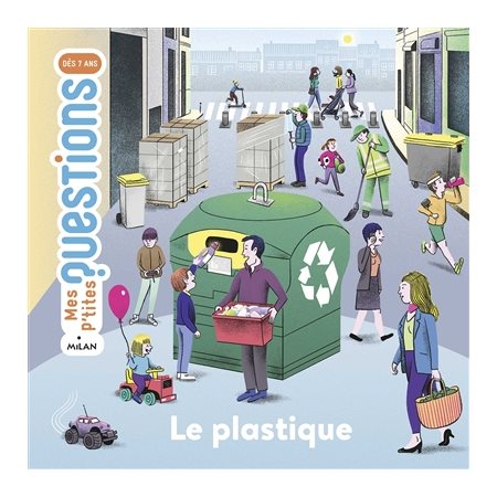 Le plastique : Mes p'tites questions : Dès 7 ans