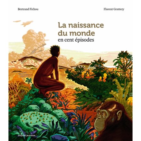 La naissance du monde en cent épisodes : L'histoire du monde en 100 épisodes