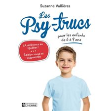 Les psy-trucs pour les enfants de 6 à 9 ans : Édition revue et augmentée : La référence au Québec !