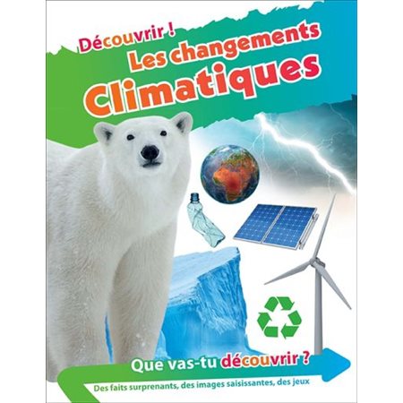 Les changements climatiques : Découvrir ! : Que vas-tu découvrir ?