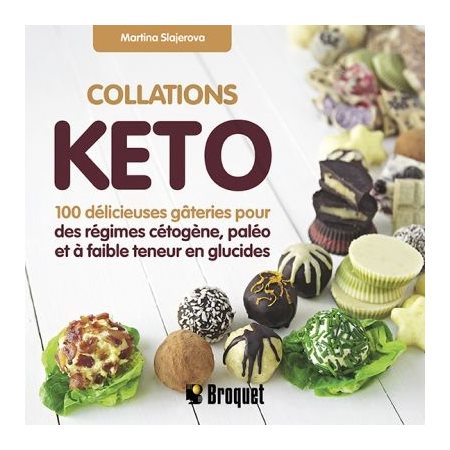 Collations Keto : 100 délicieuses gâteries pour des régimes cétogène, paléo et à faible teneur en gl