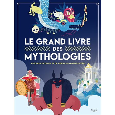 Le grand livre des mythologies : Histoires des dieux et de héros du monde entier