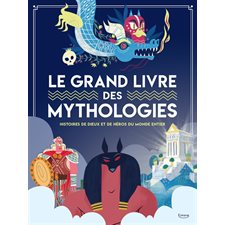 Le grand livre des mythologies : Histoires des dieux et de héros du monde entier