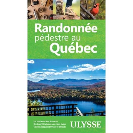 Randonnée pédestre au Québec (Ulysse) : Ulysse Espaces verts : Plus de 150 lieux de marche; des list