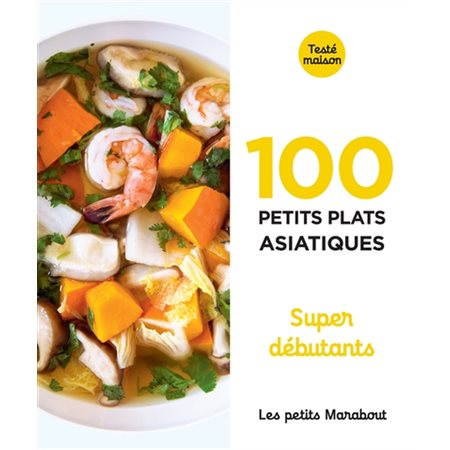 100 petits plats asiatiques : Testé maison : Super débutant : Les petits Marabout