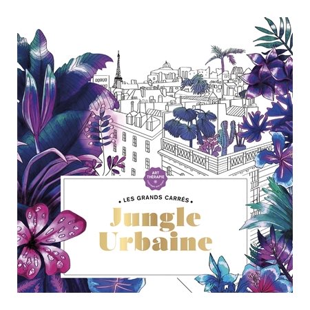 Jungle urbaine : Les grands carrés : Art thérapie : Coloriages anti-stress