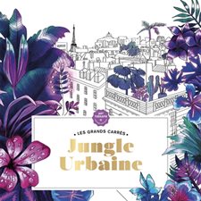 Jungle urbaine : Les grands carrés : Art thérapie : Coloriages anti-stress