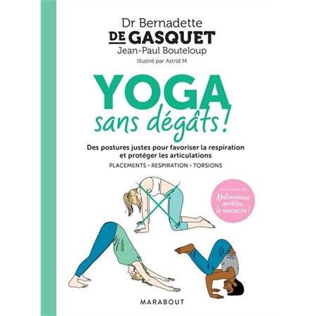 Yoga sans dégâts ! : Des postures justes pour favorier la respiration et protéger les articulations