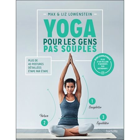 Yoga pour les gens pas souples : Plus de 40 postures détaillées étape par étape