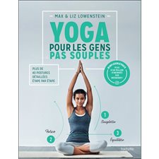 Yoga pour les gens pas souples : Plus de 40 postures détaillées étape par étape