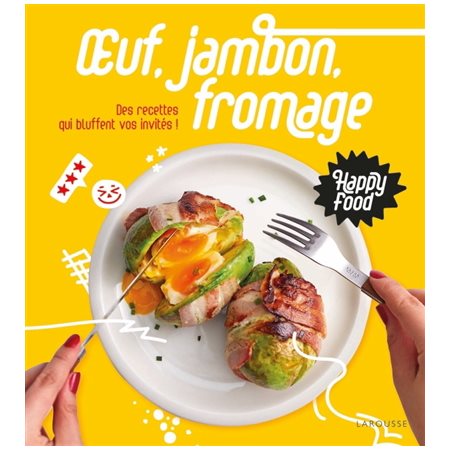 Oeuf, jambon, fromage : Des recettes qui bluffent vos invités ! : Happy food