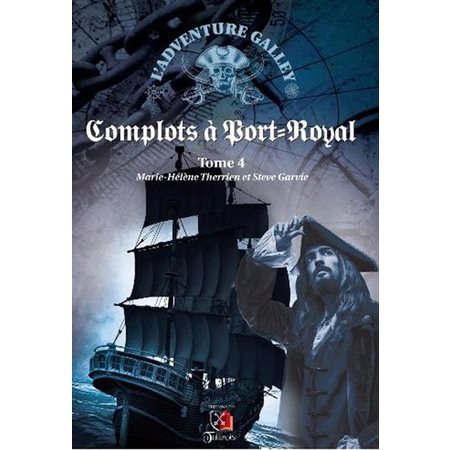 L'adventure Galley T.04 : Complots à Port-Royal