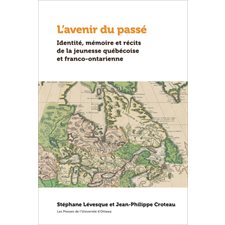 L'avenir du passé : Identité, mémoire et récits de la jeunesse québécoise et franco-ontarienne