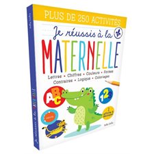 Je réussis à la maternelle : Plus de 250 activités : 1 affiche à découper; lettres; chiffres; couleu