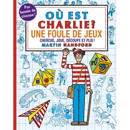 Où est Charlie ? : Cherche, joue, découpe et plie ! : Avec un mini-jeu offert !